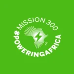 Mission 300 connects 50 million Africans to electricity as the continent accelerates efforts to expand energy access